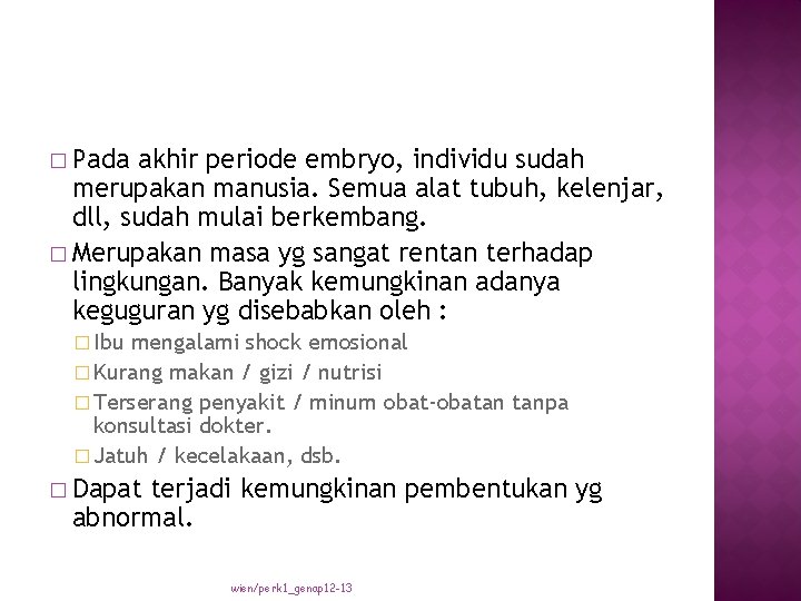 � Pada akhir periode embryo, individu sudah merupakan manusia. Semua alat tubuh, kelenjar, dll,