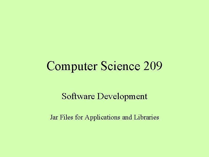 Computer Science 209 Software Development Jar Files for Applications and Libraries 