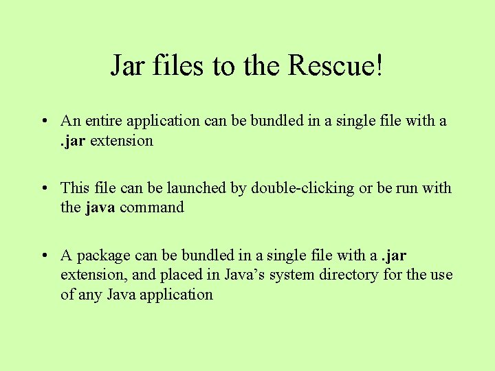 Jar files to the Rescue! • An entire application can be bundled in a