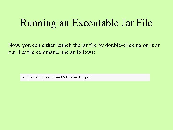 Running an Executable Jar File Now, you can either launch the jar file by
