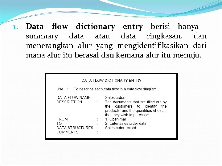 1. Data flow dictionary entry berisi hanya summary data atau data ringkasan, dan menerangkan