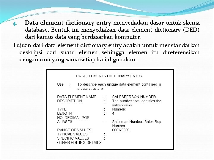Data element dictionary entry menyediakan dasar untuk skema database. Bentuk ini menyediakan data element