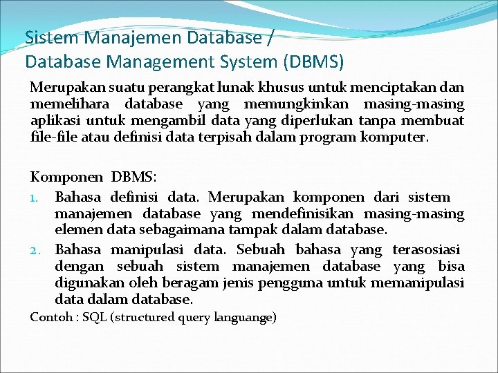Sistem Manajemen Database / Database Management System (DBMS) Merupakan suatu perangkat lunak khusus untuk