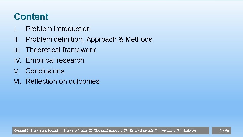 Content I. III. IV. V. VI. Problem introduction Problem definition, Approach & Methods Theoretical