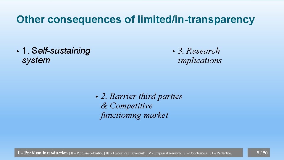 Other consequences of limited/in-transparency • 1. Self-sustaining system • • 3. Research implications 2.