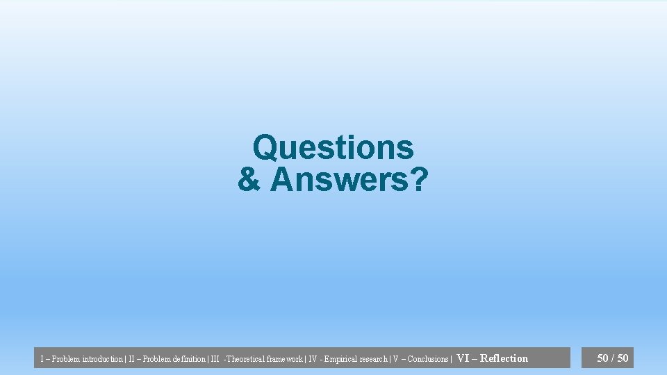Questions & Answers? I – Problem introduction | II – Problem definition | III