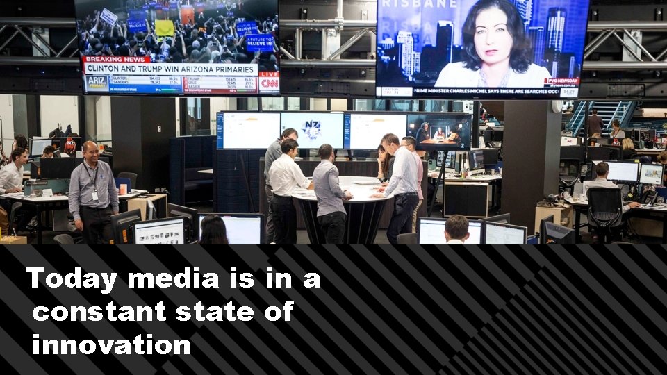 Today media is in a constant state of innovation 