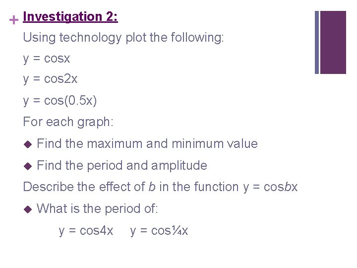 + Investigation 2: Using technology plot the following: y = cosx y = cos