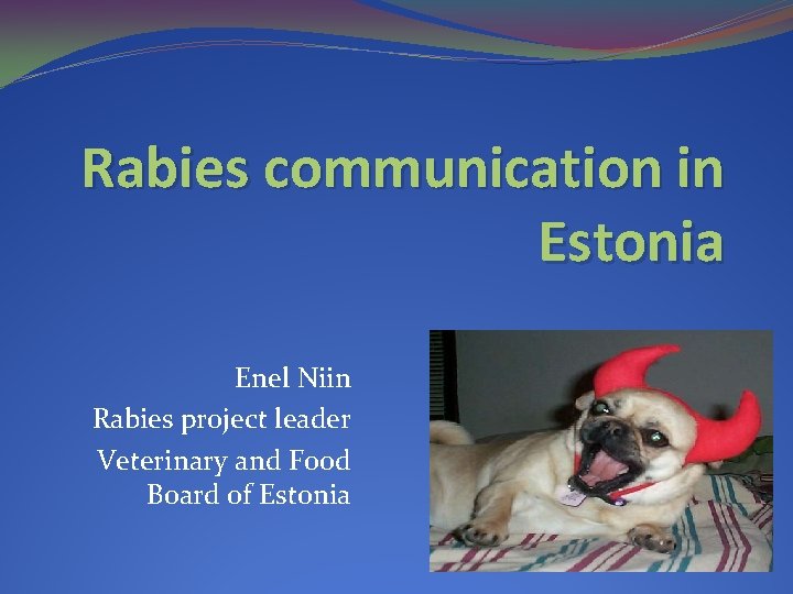 Rabies communication in Estonia Enel Niin Rabies project leader Veterinary and Food Board of