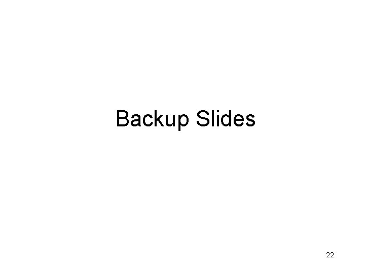 Backup Slides 22 
