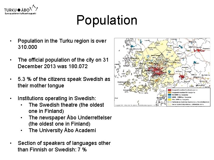 Population • Population in the Turku region is over 310. 000 • The official