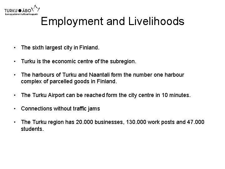 Employment and Livelihoods • The sixth largest city in Finland. • Turku is the