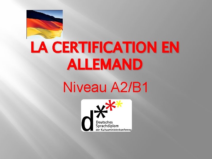 LA CERTIFICATION EN ALLEMAND Niveau A 2/B 1 