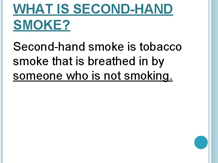 WHAT IS SECOND-HAND SMOKE? Second-hand smoke is tobacco smoke that is breathed in by