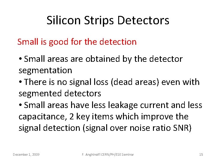 Silicon Strips Detectors Small is good for the detection • Small areas are obtained