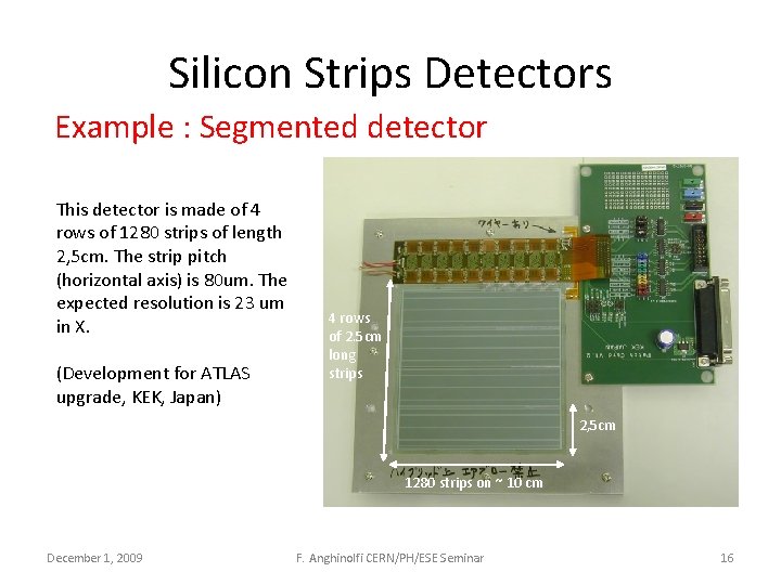Silicon Strips Detectors Example : Segmented detector This detector is made of 4 rows