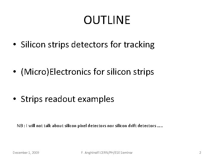 OUTLINE • Silicon strips detectors for tracking • (Micro)Electronics for silicon strips • Strips