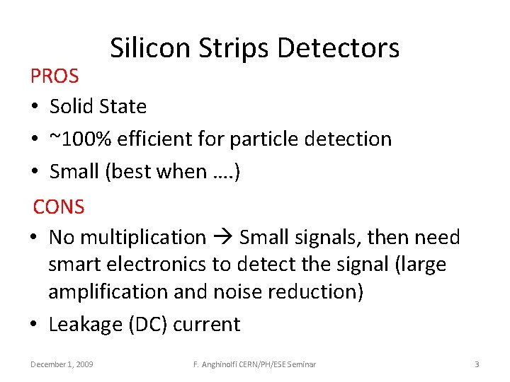 Silicon Strips Detectors PROS • Solid State • ~100% efficient for particle detection •