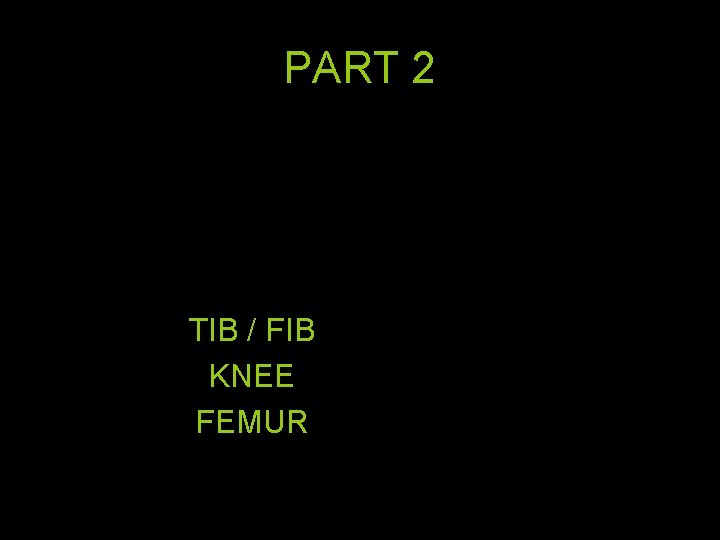 PART 2 TIB / FIB KNEE FEMUR 66 