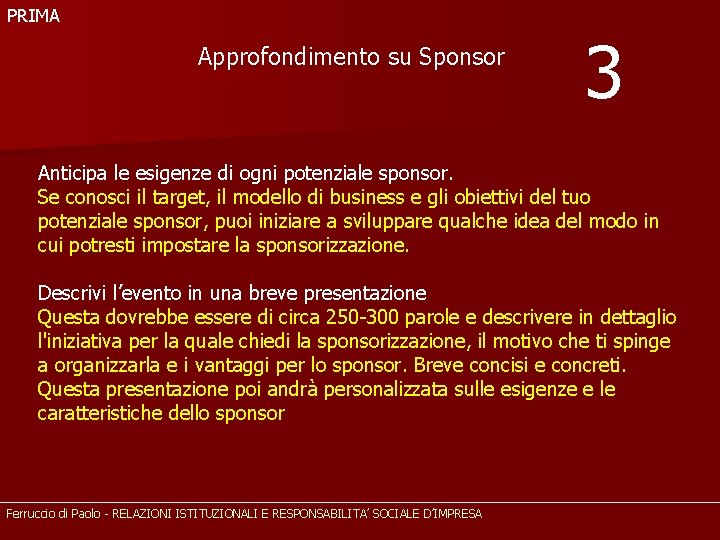 PRIMA Approfondimento su Sponsor 3 Anticipa le esigenze di ogni potenziale sponsor. Se conosci