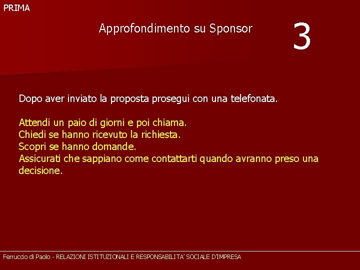 PRIMA Approfondimento su Sponsor 3 Dopo aver inviato la proposta prosegui con una telefonata.