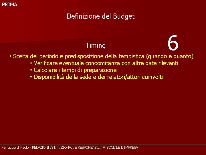 PRIMA Definizione del Budget Timing 6 • Scelta del periodo e predisposizione della tempistica