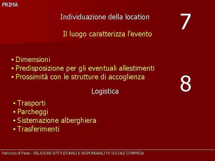 PRIMA Individuazione della location Il luogo caratterizza l’evento • Dimensioni • Predisposizione per gli