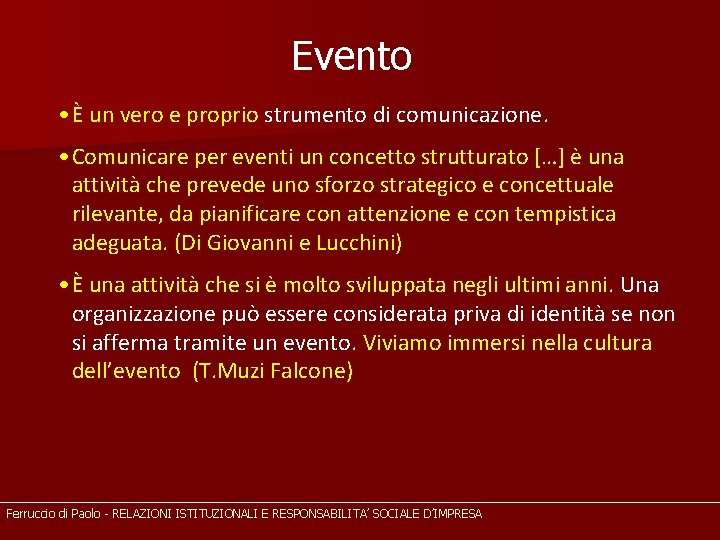 Evento • È un vero e proprio strumento di comunicazione. • Comunicare per eventi
