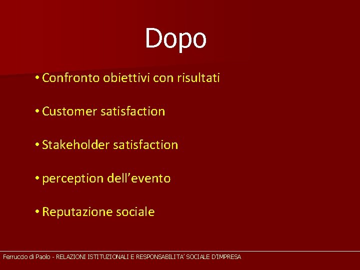 Dopo • Confronto obiettivi con risultati • Customer satisfaction • Stakeholder satisfaction • perception