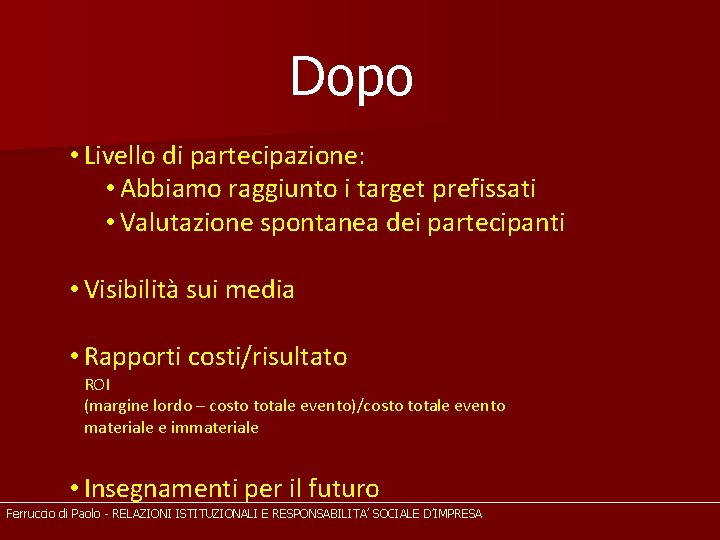 Dopo • Livello di partecipazione: • Abbiamo raggiunto i target prefissati • Valutazione spontanea