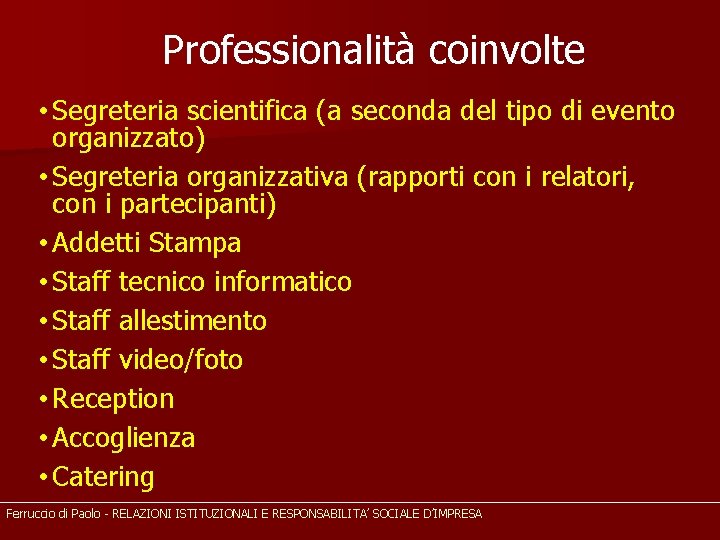 Professionalità coinvolte • Segreteria scientifica (a seconda del tipo di evento organizzato) • Segreteria