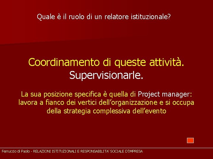 Quale è il ruolo di un relatore istituzionale? Coordinamento di queste attività. Supervisionarle. La