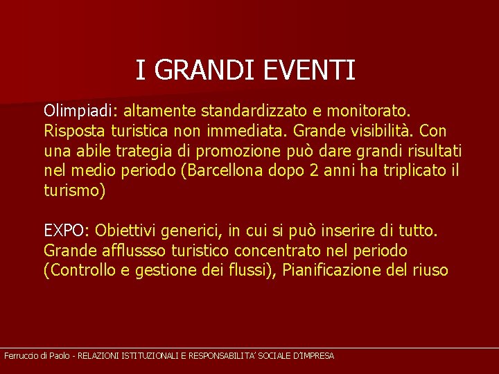 I GRANDI EVENTI Olimpiadi: altamente standardizzato e monitorato. Risposta turistica non immediata. Grande visibilità.