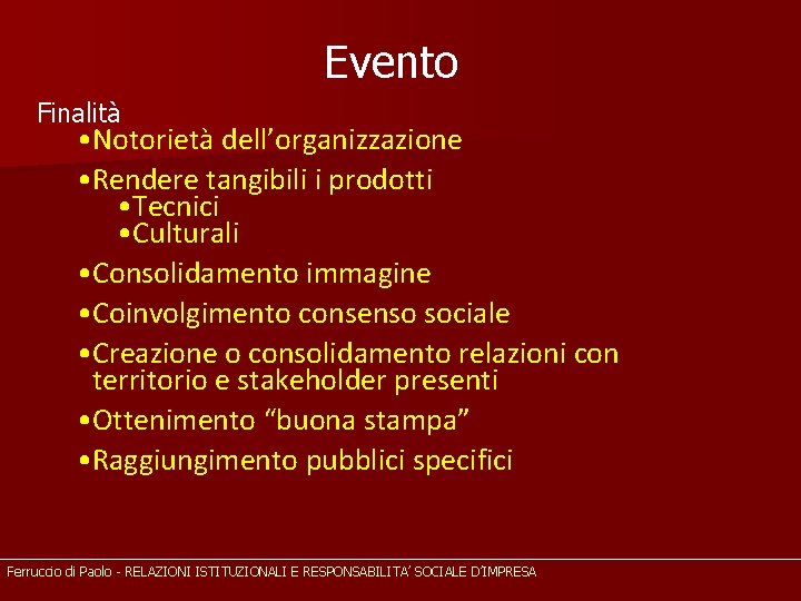 Evento Finalità • Notorietà dell’organizzazione • Rendere tangibili i prodotti • Tecnici • Culturali