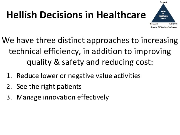 Hellish Decisions in Healthcare We have three distinct approaches to increasing technical efficiency, in