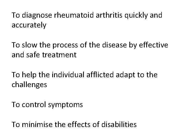 To diagnose rheumatoid arthritis quickly and accurately To slow the process of the disease
