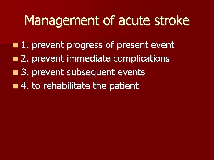 Management of acute stroke 1. prevent progress of present event 2. prevent immediate complications