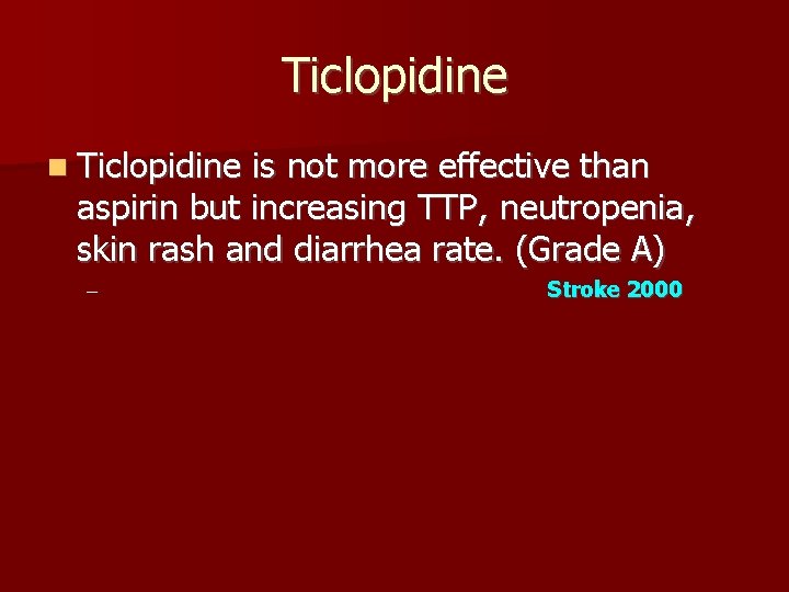 Ticlopidine is not more effective than aspirin but increasing TTP, neutropenia, skin rash and