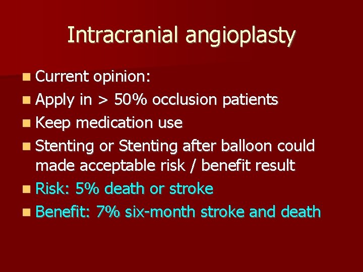 Intracranial angioplasty Current opinion: Apply in > 50% occlusion patients Keep medication use Stenting