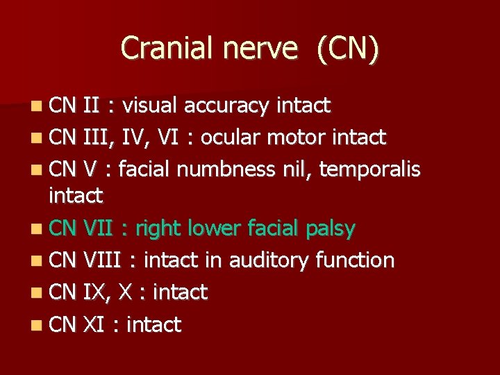 Cranial nerve (CN) CN II : visual accuracy intact CN III, IV, VI :