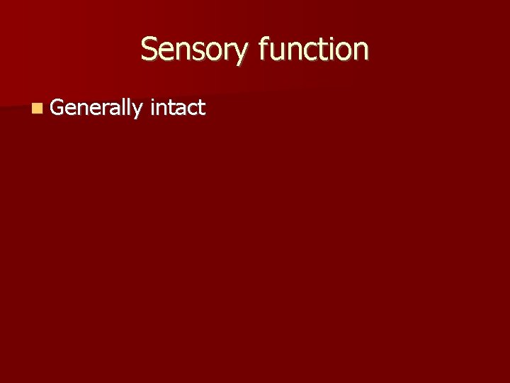 Sensory function Generally intact 