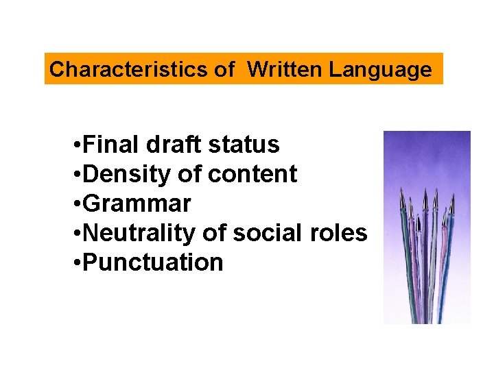 Characteristics of Written Language • Final draft status • Density of content • Grammar