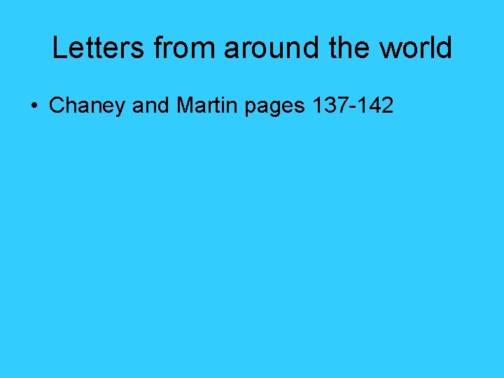 Letters from around the world • Chaney and Martin pages 137 -142 
