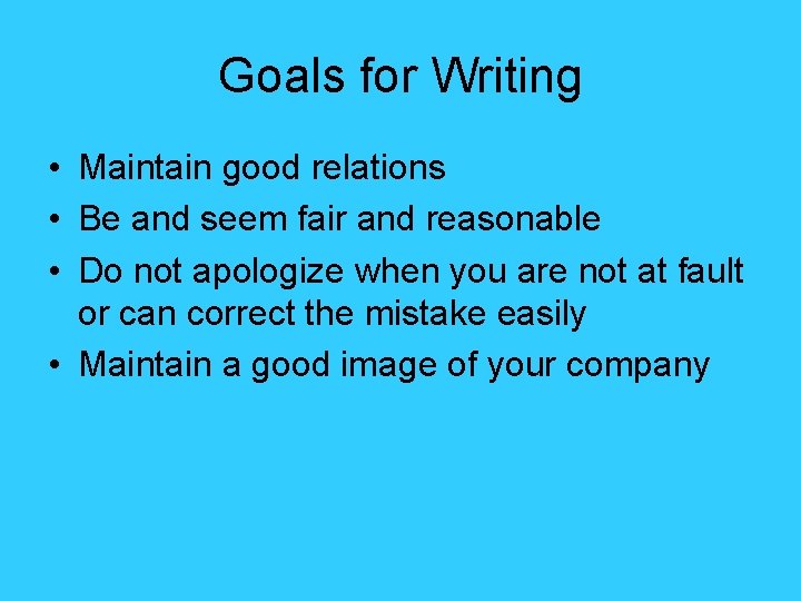 Goals for Writing • Maintain good relations • Be and seem fair and reasonable