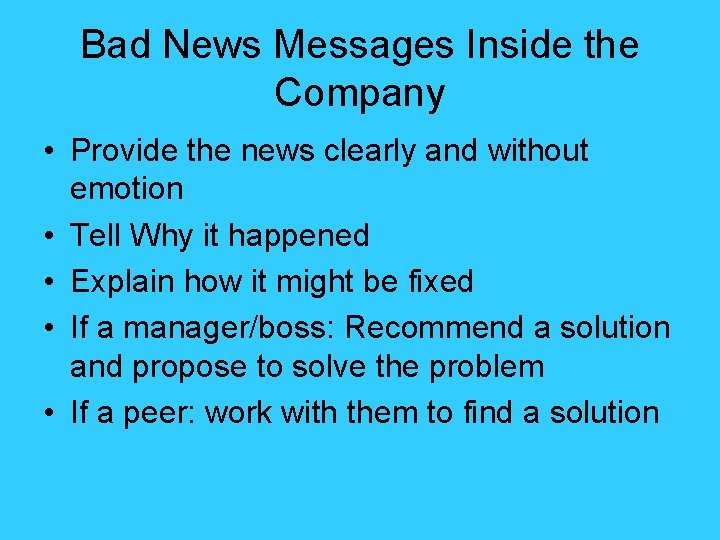 Bad News Messages Inside the Company • Provide the news clearly and without emotion