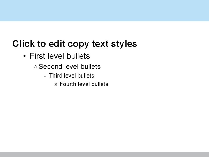 Click to edit copy text styles • First level bullets ○ Second level bullets