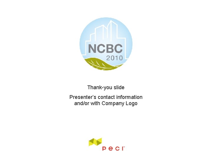 Thank-you slide Presenter’s contact information and/or with Company Logo 