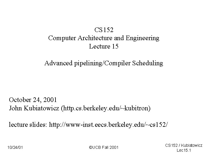 CS 152 Computer Architecture and Engineering Lecture 15 Advanced pipelining/Compiler Scheduling October 24, 2001