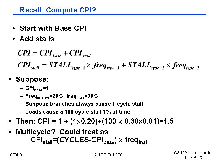 Recall: Compute CPI? • Start with Base CPI • Add stalls • Suppose: –