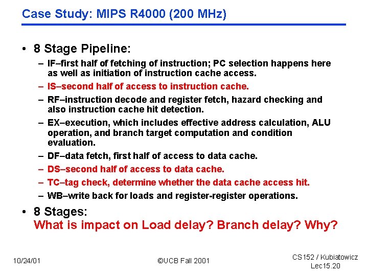 Case Study: MIPS R 4000 (200 MHz) • 8 Stage Pipeline: – IF–first half